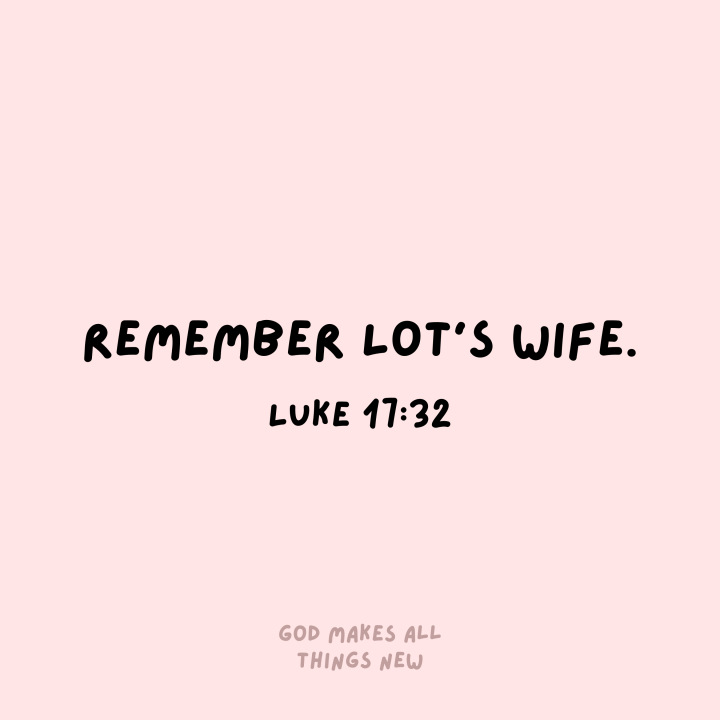 Remember Lot’s Wife…